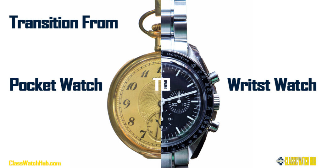 From Pocket Watch to Wrist Watch | The Classic Watch Hub